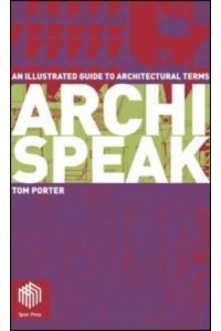 Archispeak An Illustrated Guide to Architectural Terms