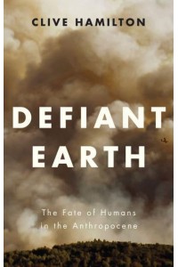 Defiant Earth The Fate of Humans in the Anthropocene