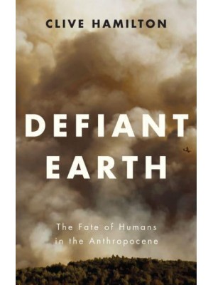 Defiant Earth The Fate of Humans in the Anthropocene