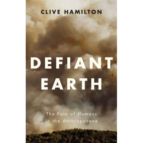 Defiant Earth The Fate of Humans in the Anthropocene