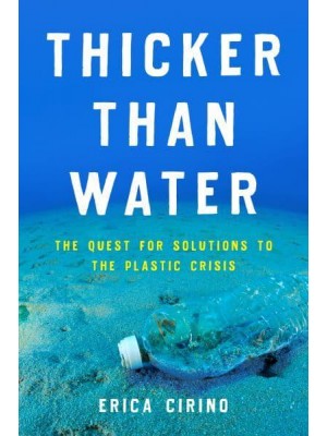 Thicker Than Water The Quest for Solutions to the Plastic Crisis