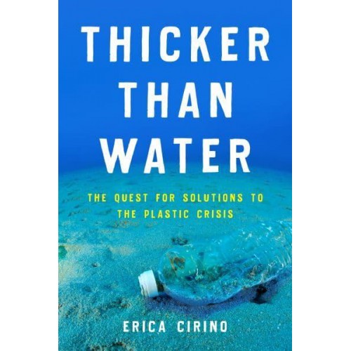 Thicker Than Water The Quest for Solutions to the Plastic Crisis