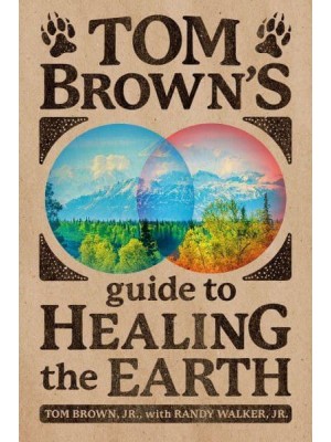 Tom Brown's Guide to Healing the Earth