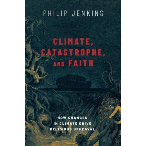 Climate, Catastrophe, and Faith How Changes in Climate Drive Religious Upheaval