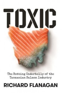 Toxic The Rotting Underbelly of the Tasmanian Salmon Industry