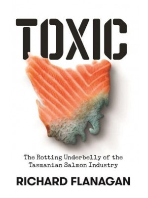 Toxic The Rotting Underbelly of the Tasmanian Salmon Industry