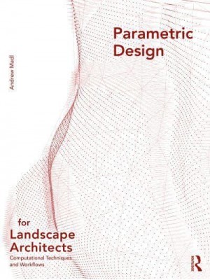 Parametric Design for Landscape Architects Computational Techniques and Workflows