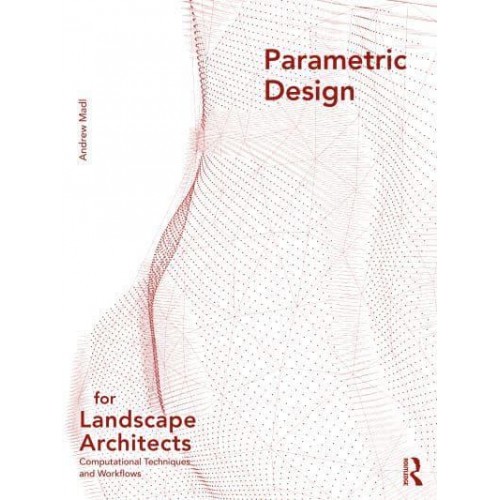 Parametric Design for Landscape Architects Computational Techniques and Workflows