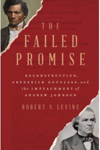 The Failed Promise Reconstruction, Frederick Douglass, and the Impeachment of Andrew Johnson