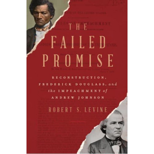 The Failed Promise Reconstruction, Frederick Douglass, and the Impeachment of Andrew Johnson