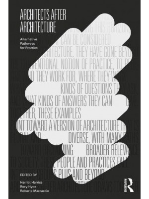 Architects After Architecture Alternative Pathways for Practice