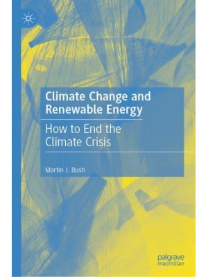Climate Change and Renewable Energy : How to End the Climate Crisis