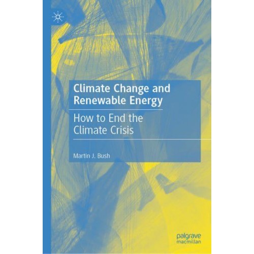 Climate Change and Renewable Energy : How to End the Climate Crisis