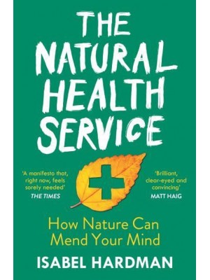 The Natural Health Service How Nature Can Mend Your Mind