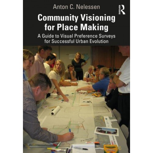 Community Visioning for Place Making A Guide to Visual Preference Surveys for Successful Urban Evolution