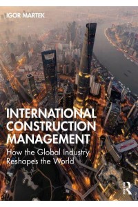 International Construction Management: How the Global Industry Reshapes the World