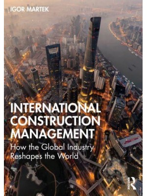 International Construction Management: How the Global Industry Reshapes the World