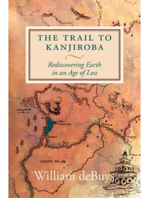 The Trail to Kanjiroba Rediscovering Earth in an Age of Loss