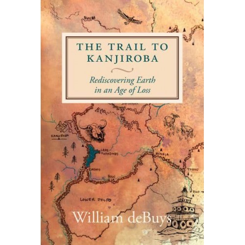 The Trail to Kanjiroba Rediscovering Earth in an Age of Loss
