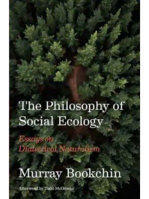 The Philosophy of Social Ecology Essays on Dialectical Naturalism