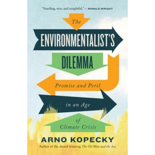 The Environmentalist Dilemma Promise and Peril in an Age of Climate Crisis