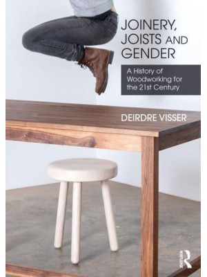 Joinery, Joists and Gender A History of Woodworking for the 21st Century