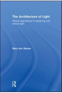 The Architecture of Light Recent Approaches to Designing With Natural Light