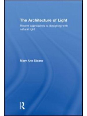 The Architecture of Light Recent Approaches to Designing With Natural Light