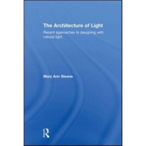 The Architecture of Light Recent Approaches to Designing With Natural Light