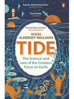 Tide The Science and Lore of the Greatest Force on Earth