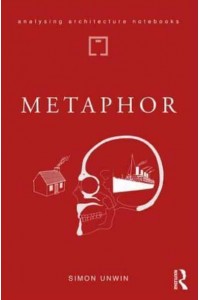 Metaphor An Exploration of the Metaphorical Dimensions and Potential of Architecture - Analysing Architecture Notebooks