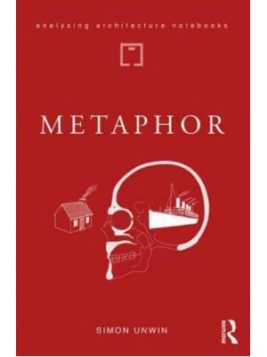 Metaphor An Exploration of the Metaphorical Dimensions and Potential of Architecture - Analysing Architecture Notebooks