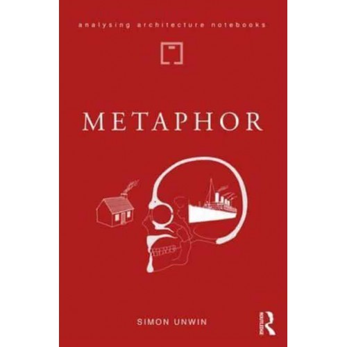 Metaphor An Exploration of the Metaphorical Dimensions and Potential of Architecture - Analysing Architecture Notebooks