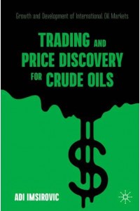 Trading and Price Discovery for Crude Oils : Growth and Development of International Oil Markets