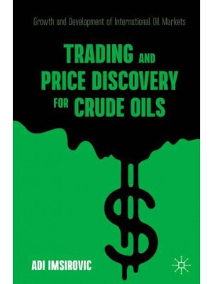 Trading and Price Discovery for Crude Oils : Growth and Development of International Oil Markets