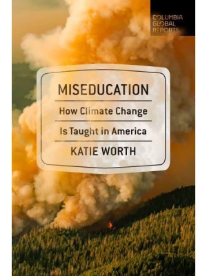 Miseducation How Climate Change Is Taught in America