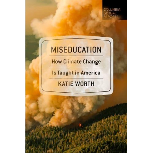 Miseducation How Climate Change Is Taught in America