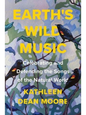 Earth's Wild Music Celebrating and Defending the Songs of the Natural World