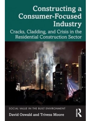 Constructing a Consumer-Focused Industry: Cracks, Cladding and Crisis in the Residential Construction Sector - Social Value in the Built Environment