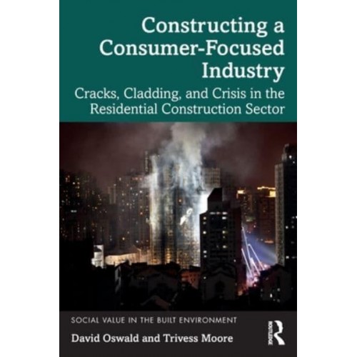 Constructing a Consumer-Focused Industry: Cracks, Cladding and Crisis in the Residential Construction Sector - Social Value in the Built Environment