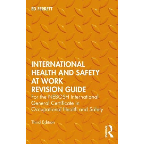 International Health and Safety at Work Revision Guide For the NEBOSH International General Certificate in Occupational Health and Safety