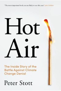 Hot Air The Inside Story of the Battle Against Climate Change Denial
