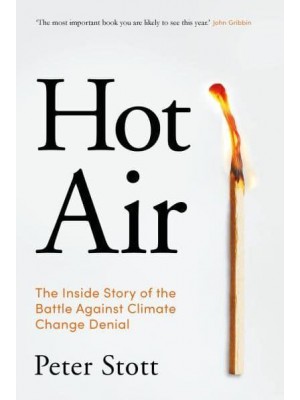 Hot Air The Inside Story of the Battle Against Climate Change Denial