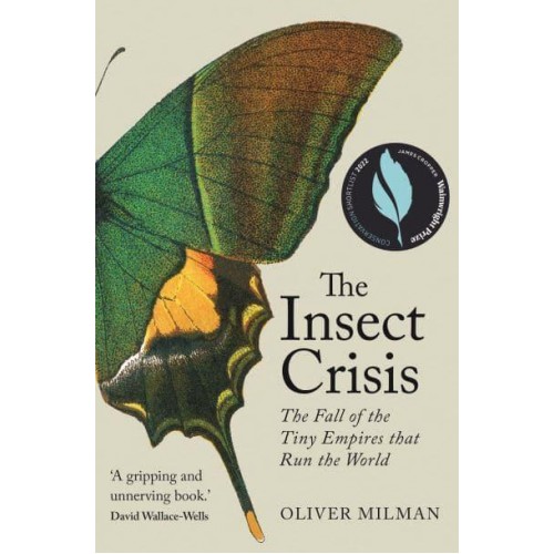 The Insect Crisis The Fall of the Tiny Empires That Run the World