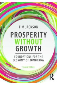 Prosperity Without Growth Foundations for the Economy of Tomorrow