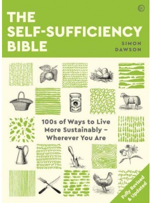 The Self-Sufficiency Bible 100S of Ways to Live More Sustainably - Wherever You Are