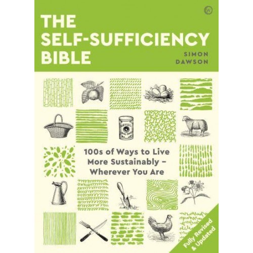 The Self-Sufficiency Bible 100S of Ways to Live More Sustainably - Wherever You Are