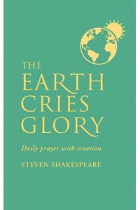 The Earth Cries Glory Daily Prayer With Creation