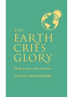 The Earth Cries Glory Daily Prayer With Creation