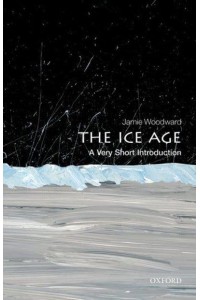 The Ice Age A Very Short Introduction - Very Short Introductions